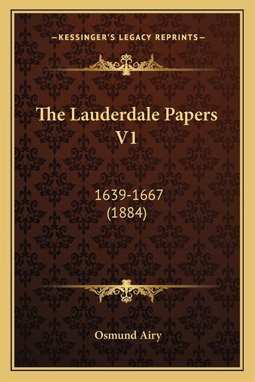 The Lauderdale Papers V1: 1639-1667 (1884) (Paperback)