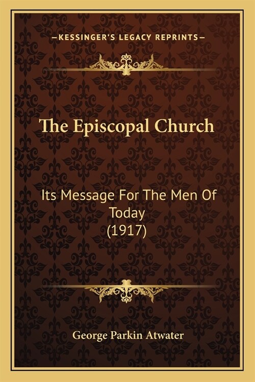 The Episcopal Church: Its Message For The Men Of Today (1917) (Paperback)