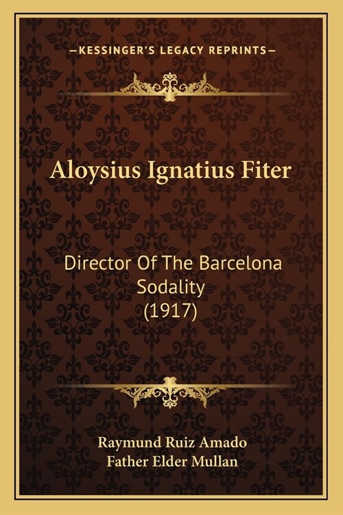 Aloysius Ignatius Fiter: Director Of The Barcelona Sodality (1917) (Paperback)