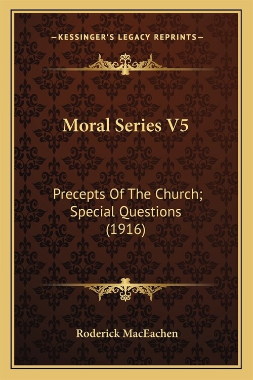 Moral Series V5: Precepts Of The Church; Special Questions (1916) (Paperback)