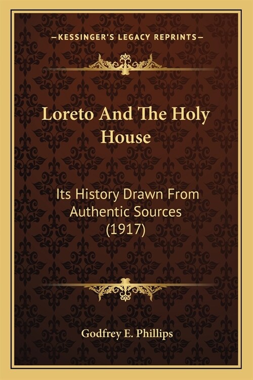 Loreto And The Holy House: Its History Drawn From Authentic Sources (1917) (Paperback)