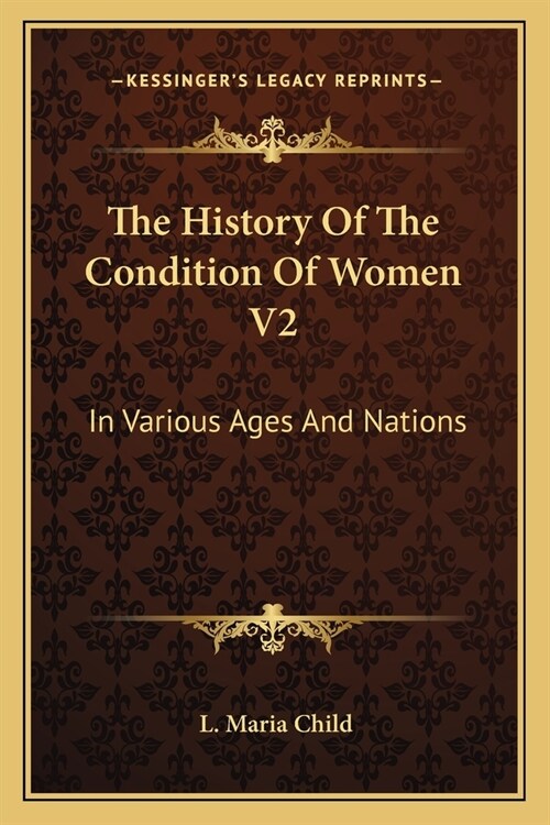 The History Of The Condition Of Women V2: In Various Ages And Nations (Paperback)