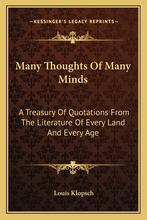 Many Thoughts Of Many Minds: A Treasury Of Quotations From The Literature Of Every Land And Every Age (Paperback)