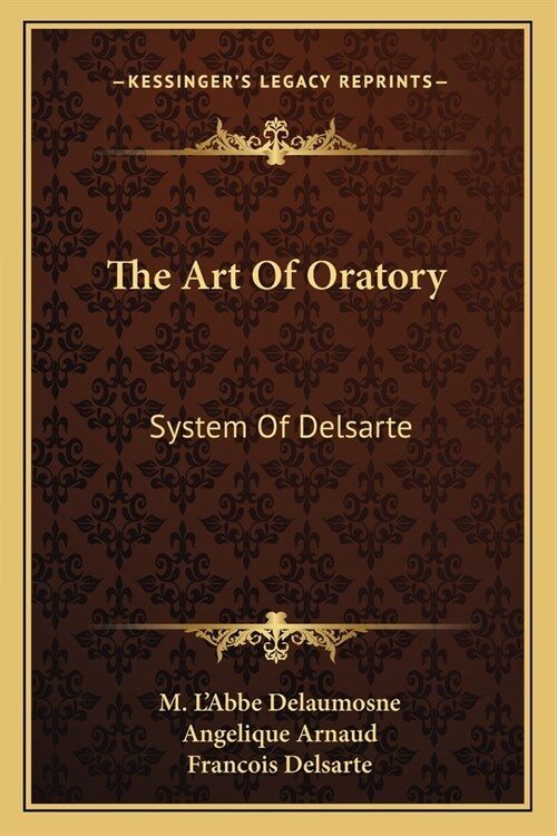 The Art Of Oratory: System Of Delsarte (Paperback)