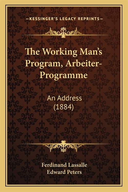 The Working Mans Program, Arbeiter-Programme: An Address (1884) (Paperback)