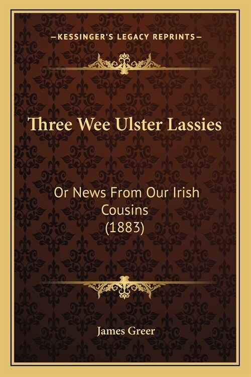 Three Wee Ulster Lassies: Or News From Our Irish Cousins (1883) (Paperback)