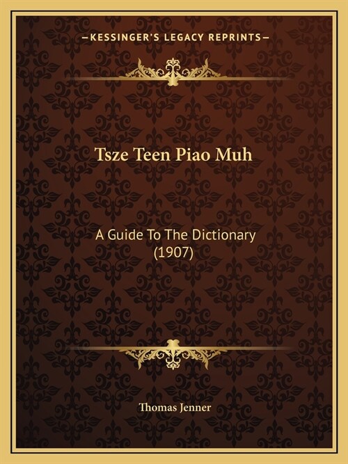 Tsze Teen Piao Muh: A Guide To The Dictionary (1907) (Paperback)