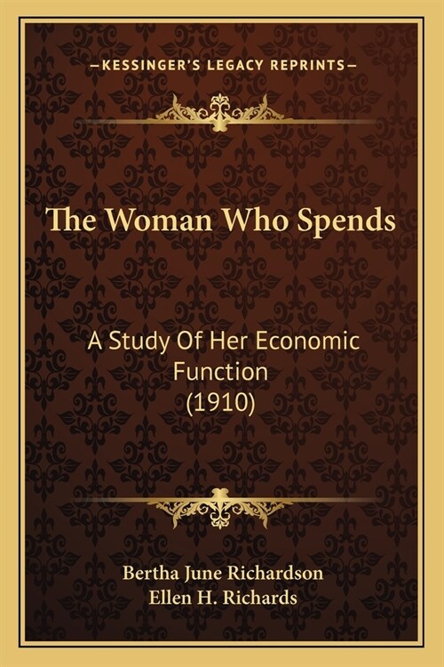 The Woman Who Spends: A Study Of Her Economic Function (1910) (Paperback)