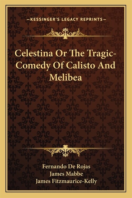 Celestina Or The Tragic-Comedy Of Calisto And Melibea (Paperback)