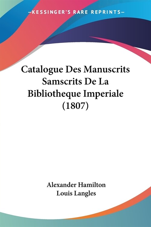 Catalogue Des Manuscrits Samscrits De La Bibliotheque Imperiale (1807) (Paperback)