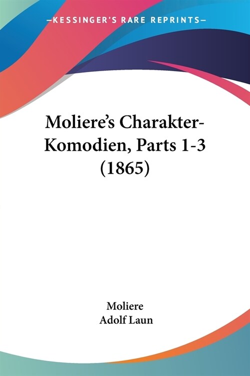 Molieres Charakter-Komodien, Parts 1-3 (1865) (Paperback)