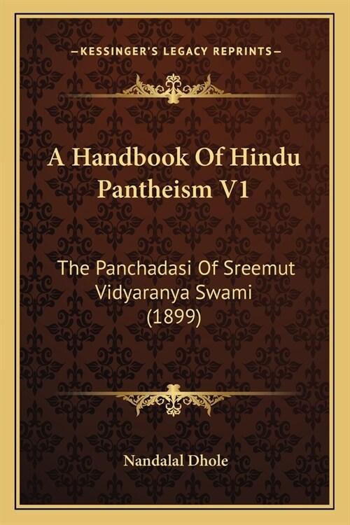 A Handbook Of Hindu Pantheism V1: The Panchadasi Of Sreemut Vidyaranya Swami (1899) (Paperback)