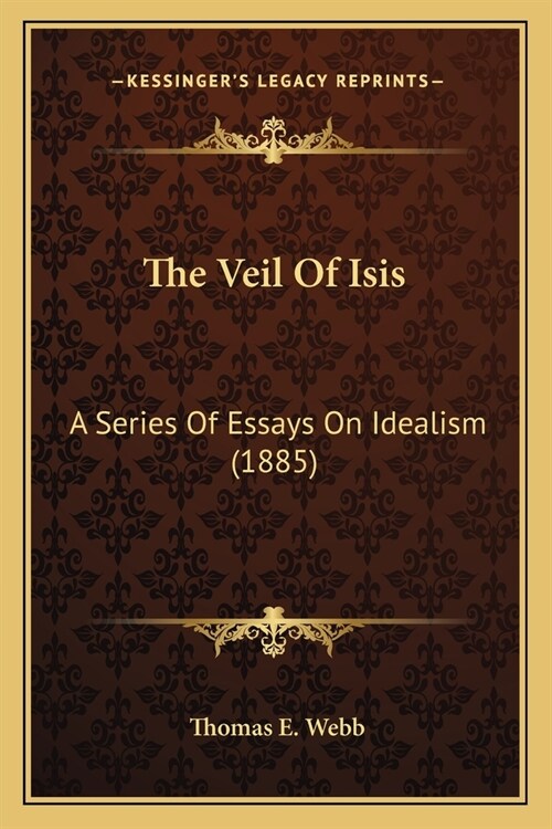 The Veil Of Isis: A Series Of Essays On Idealism (1885) (Paperback)