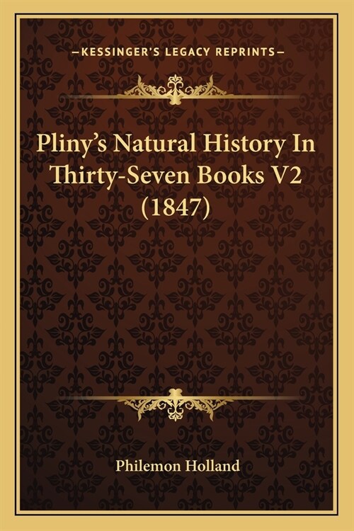 Plinys Natural History In Thirty-Seven Books V2 (1847) (Paperback)