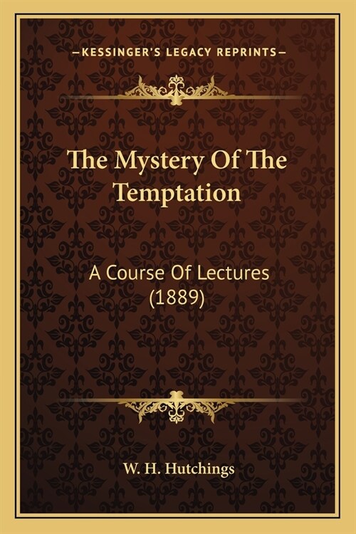 The Mystery Of The Temptation: A Course Of Lectures (1889) (Paperback)
