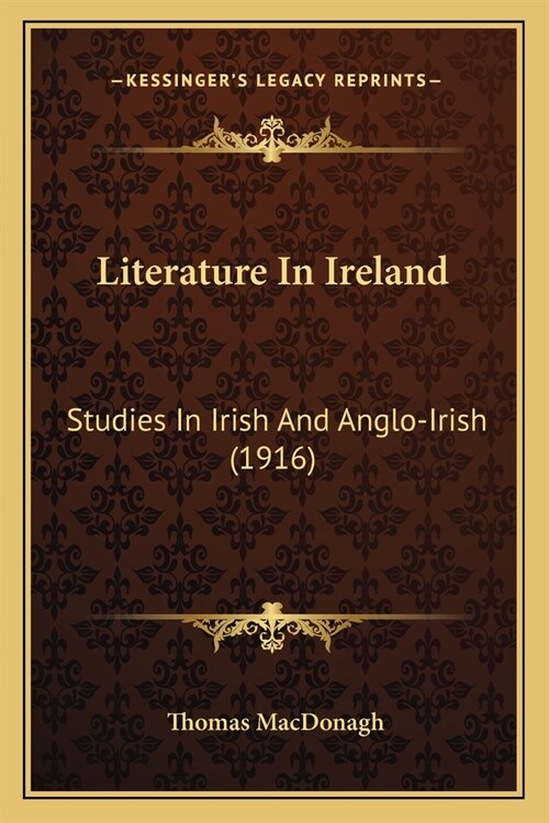 Literature In Ireland: Studies In Irish And Anglo-Irish (1916) (Paperback)