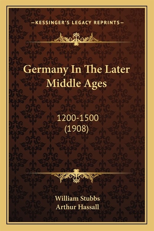 Germany In The Later Middle Ages: 1200-1500 (1908) (Paperback)