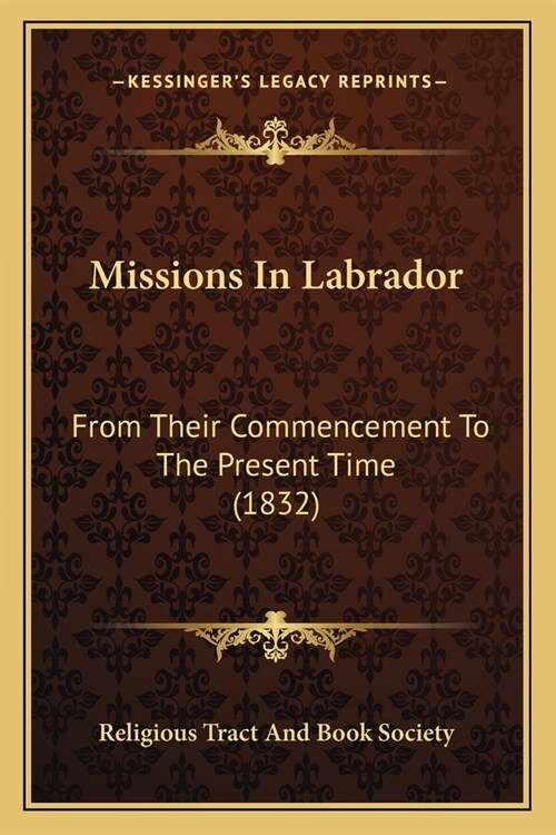 Missions In Labrador: From Their Commencement To The Present Time (1832) (Paperback)