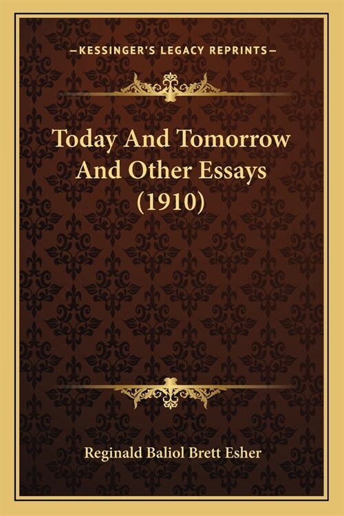 Today And Tomorrow And Other Essays (1910) (Paperback)