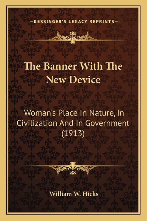 The Banner With The New Device: Womans Place In Nature, In Civilization And In Government (1913) (Paperback)