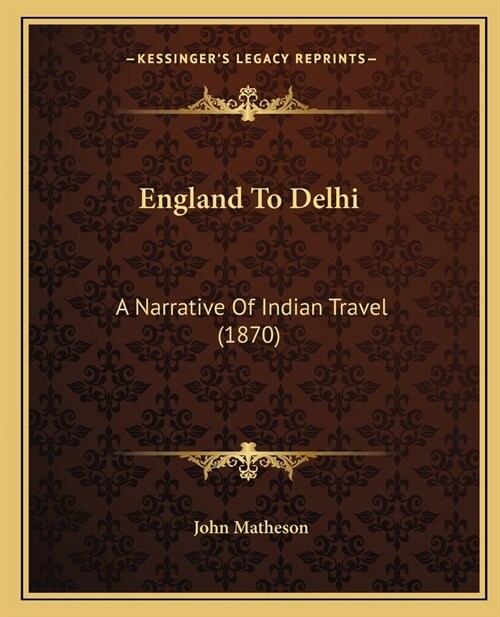 England To Delhi: A Narrative Of Indian Travel (1870) (Paperback)