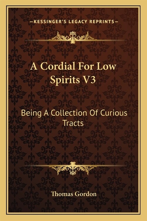 A Cordial For Low Spirits V3: Being A Collection Of Curious Tracts (Paperback)