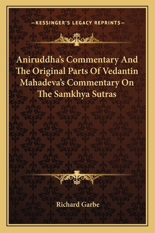Aniruddhas Commentary And The Original Parts Of Vedantin Mahadevas Commentary On The Samkhya Sutras (Paperback)