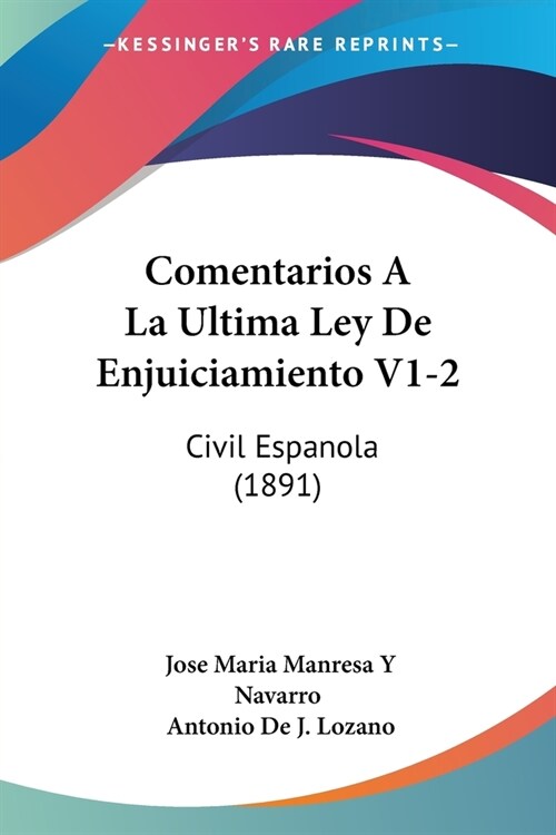 Comentarios A La Ultima Ley De Enjuiciamiento V1-2: Civil Espanola (1891) (Paperback)