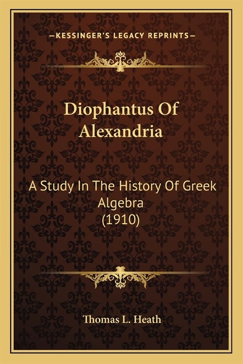 Diophantus Of Alexandria: A Study In The History Of Greek Algebra (1910) (Paperback)