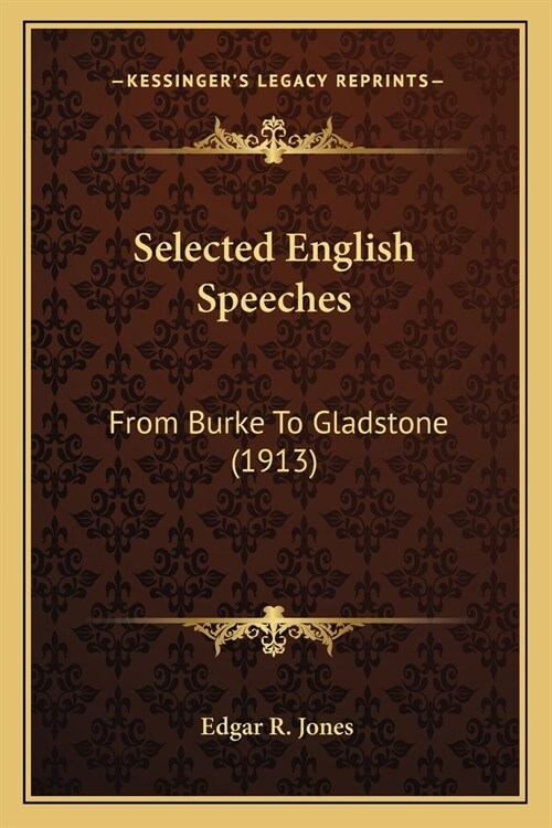 Selected English Speeches: From Burke To Gladstone (1913) (Paperback)