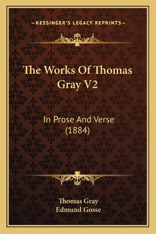 The Works Of Thomas Gray V2: In Prose And Verse (1884) (Paperback)