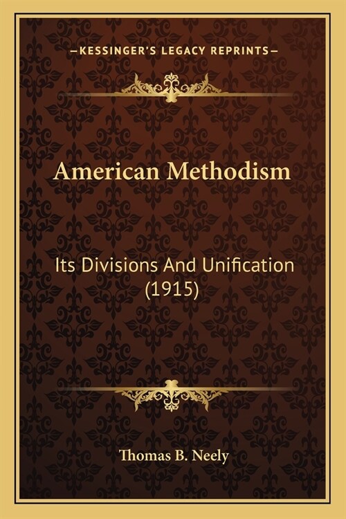American Methodism: Its Divisions And Unification (1915) (Paperback)