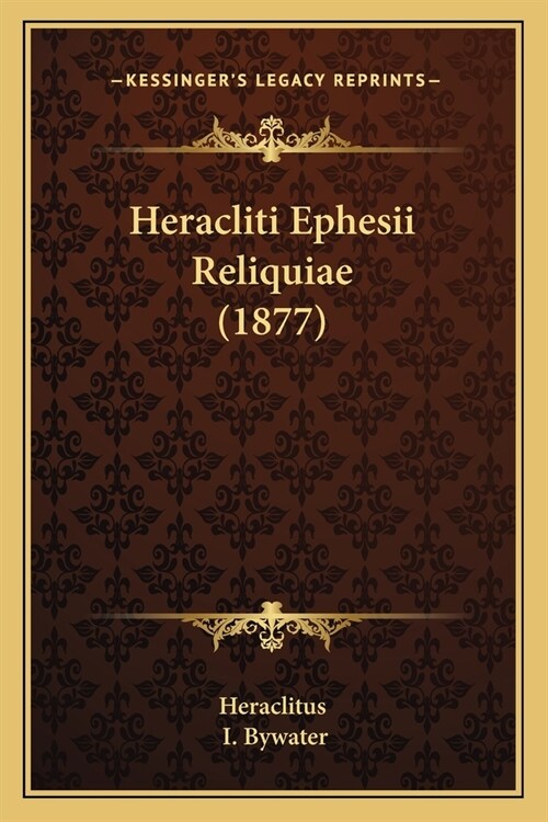 Heracliti Ephesii Reliquiae (1877) (Paperback)