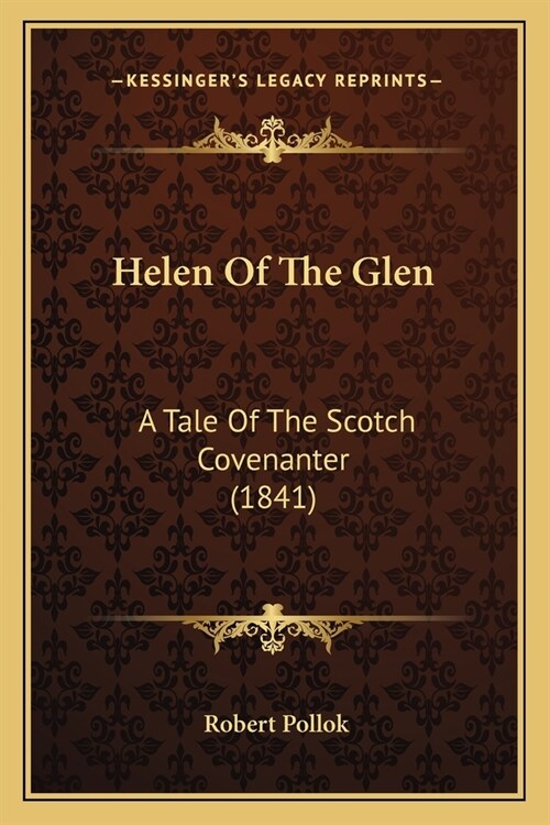 Helen Of The Glen: A Tale Of The Scotch Covenanter (1841) (Paperback)