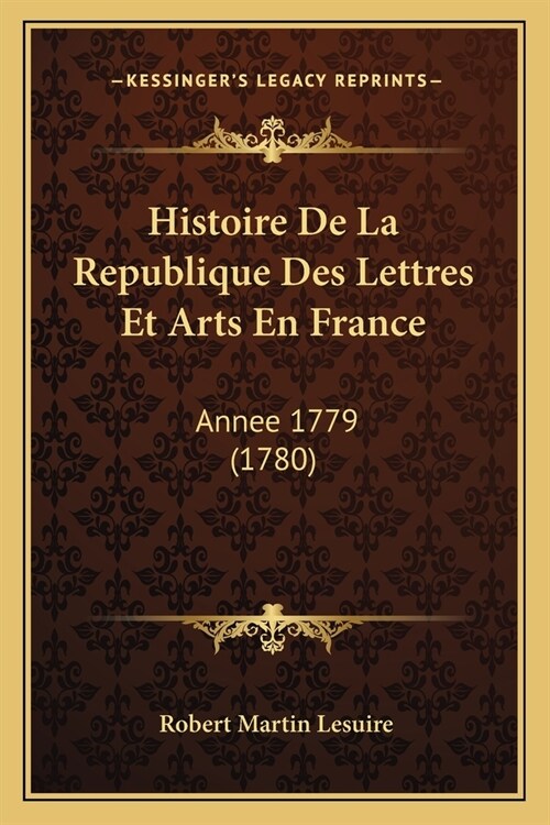 Histoire De La Republique Des Lettres Et Arts En France: Annee 1779 (1780) (Paperback)