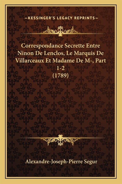 Correspondance Secrette Entre Ninon De Lenclos, Le Marquis De Villarceaux Et Madame De M-, Part 1-2 (1789) (Paperback)
