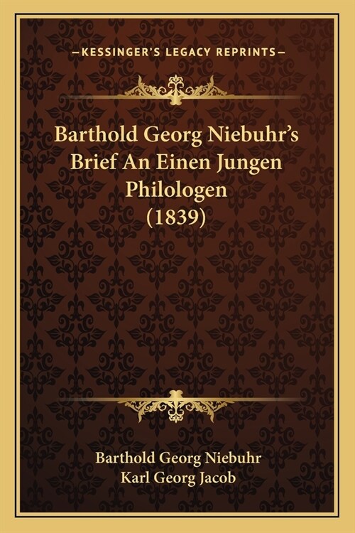 Barthold Georg Niebuhrs Brief An Einen Jungen Philologen (1839) (Paperback)