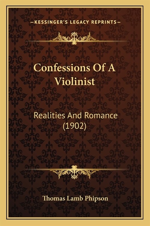 Confessions Of A Violinist: Realities And Romance (1902) (Paperback)