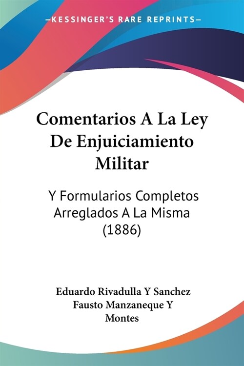 Comentarios A La Ley De Enjuiciamiento Militar: Y Formularios Completos Arreglados A La Misma (1886) (Paperback)