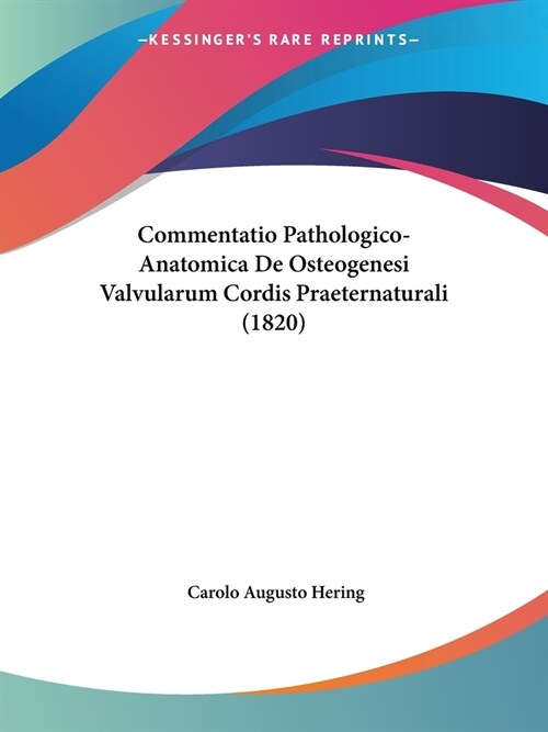 Commentatio Pathologico-Anatomica De Osteogenesi Valvularum Cordis Praeternaturali (1820) (Paperback)