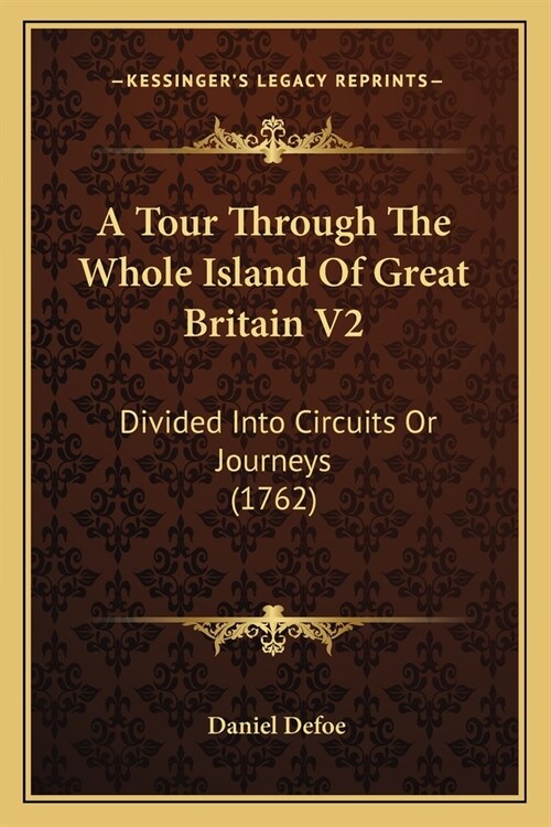 A Tour Through The Whole Island Of Great Britain V2: Divided Into Circuits Or Journeys (1762) (Paperback)