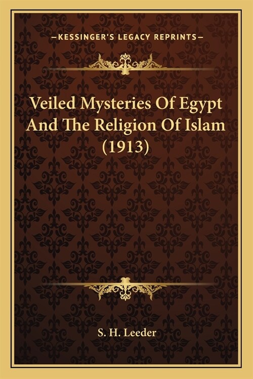 Veiled Mysteries Of Egypt And The Religion Of Islam (1913) (Paperback)
