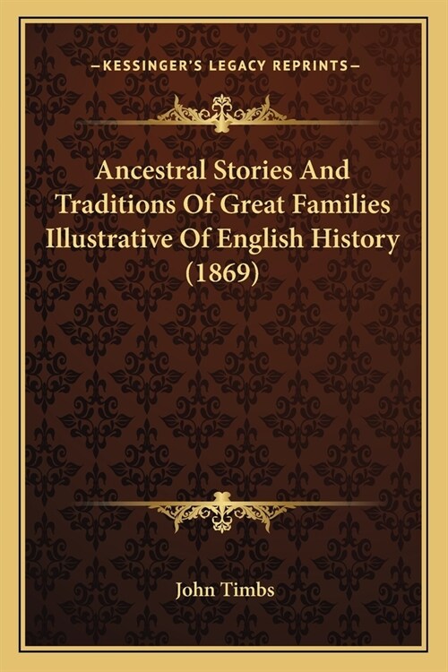 Ancestral Stories And Traditions Of Great Families Illustrative Of English History (1869) (Paperback)