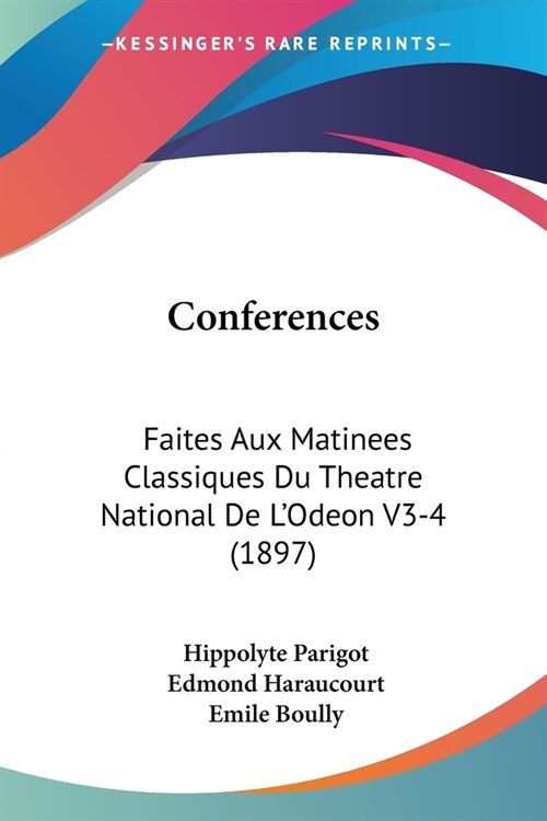 Conferences: Faites Aux Matinees Classiques Du Theatre National De LOdeon V3-4 (1897) (Paperback)