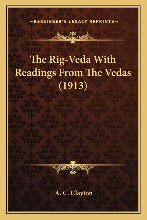 The Rig-Veda With Readings From The Vedas (1913) (Paperback)