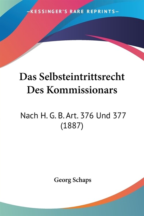 Das Selbsteintrittsrecht Des Kommissionars: Nach H. G. B. Art. 376 Und 377 (1887) (Paperback)