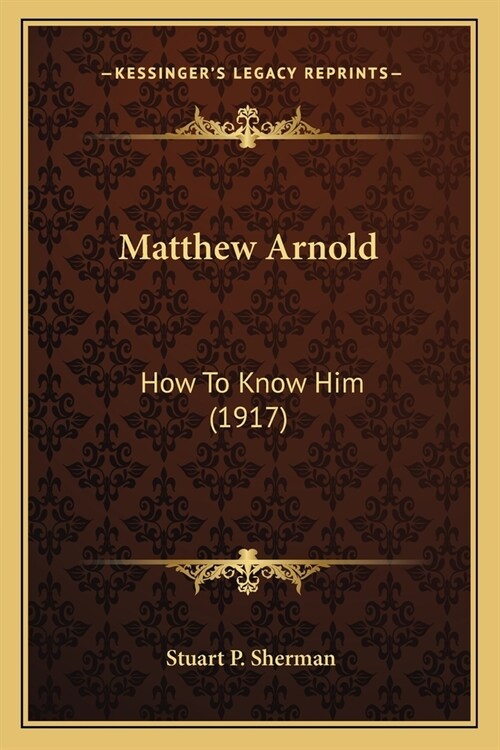 Matthew Arnold: How To Know Him (1917) (Paperback)