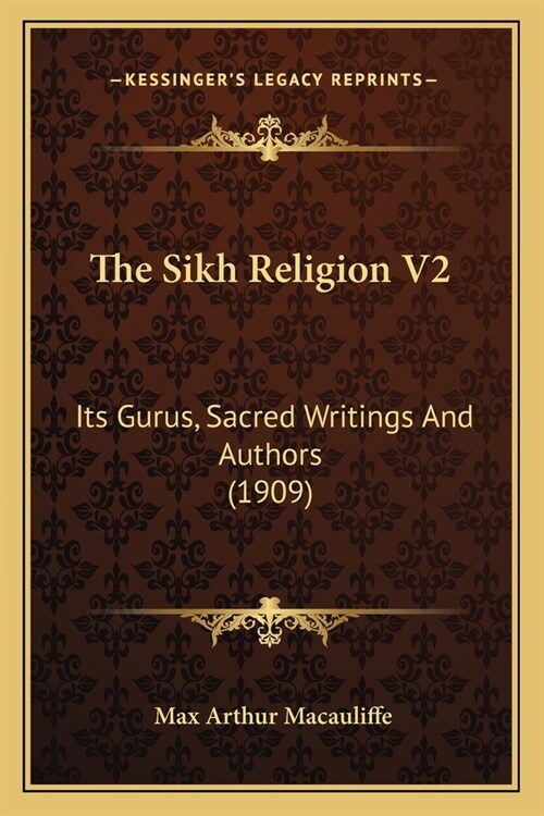 The Sikh Religion V2: Its Gurus, Sacred Writings And Authors (1909) (Paperback)