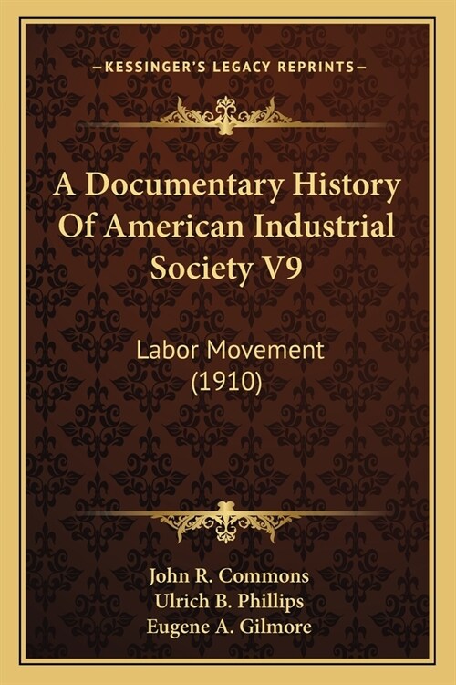 A Documentary History Of American Industrial Society V9: Labor Movement (1910) (Paperback)