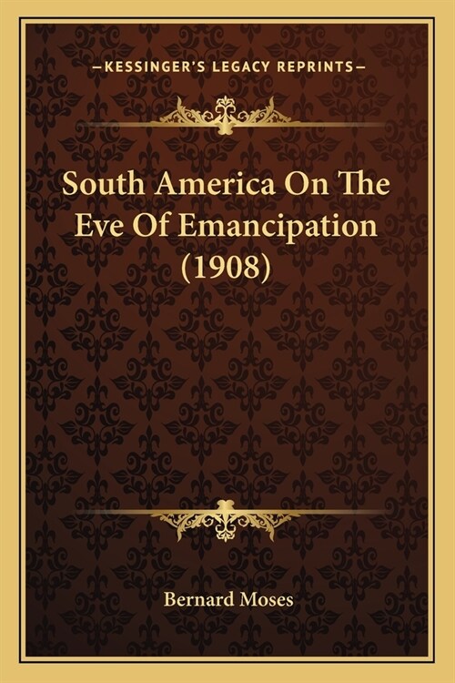 South America On The Eve Of Emancipation (1908) (Paperback)